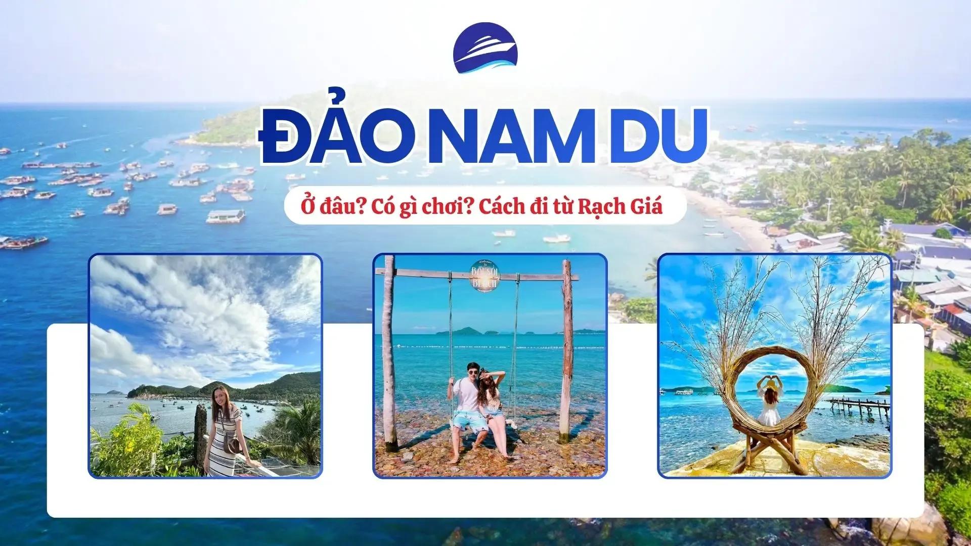 Đảo Nam Du: ở đâu, có gì chơi và cách đi từ Rạch Giá
